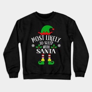 Most Likely To Sleep With Santa Claus Crewneck Sweatshirt